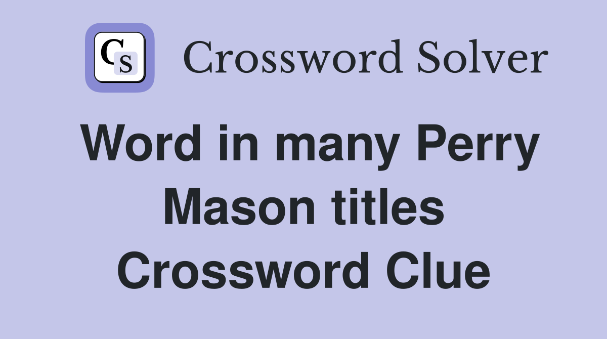 Word in many Perry Mason titles Crossword Clue