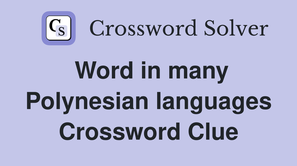Word in many Polynesian languages Crossword Clue