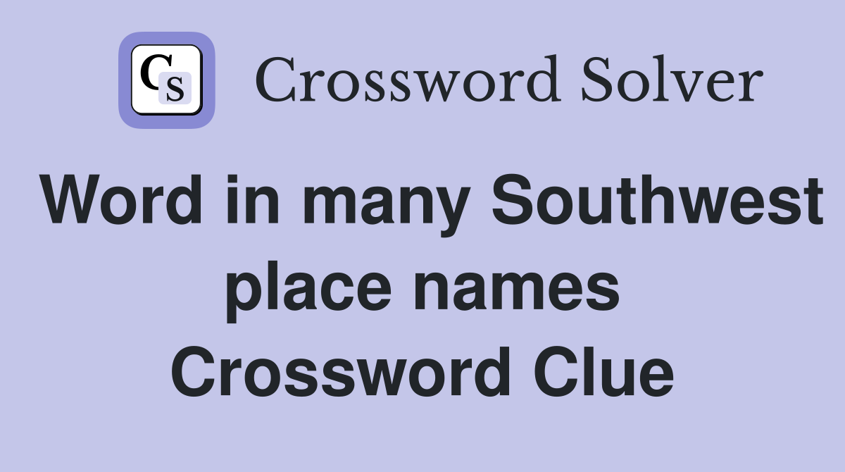 Word in many Southwest place names Crossword Clue