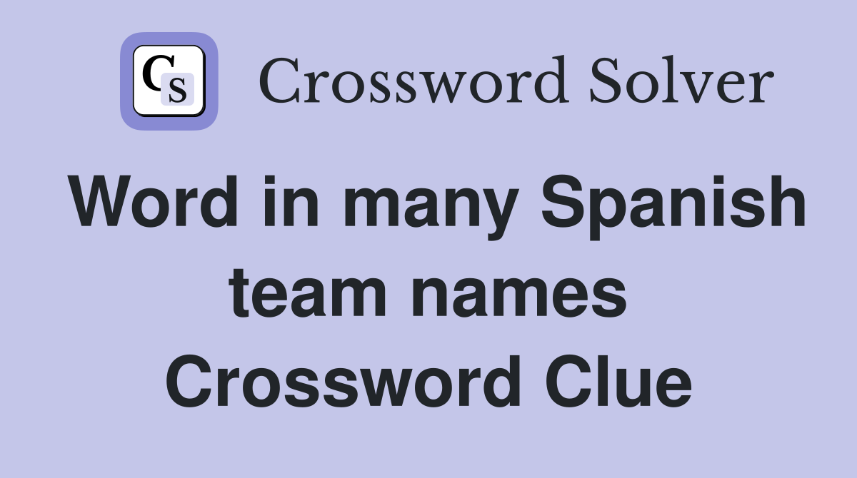Word in many Spanish team names Crossword Clue