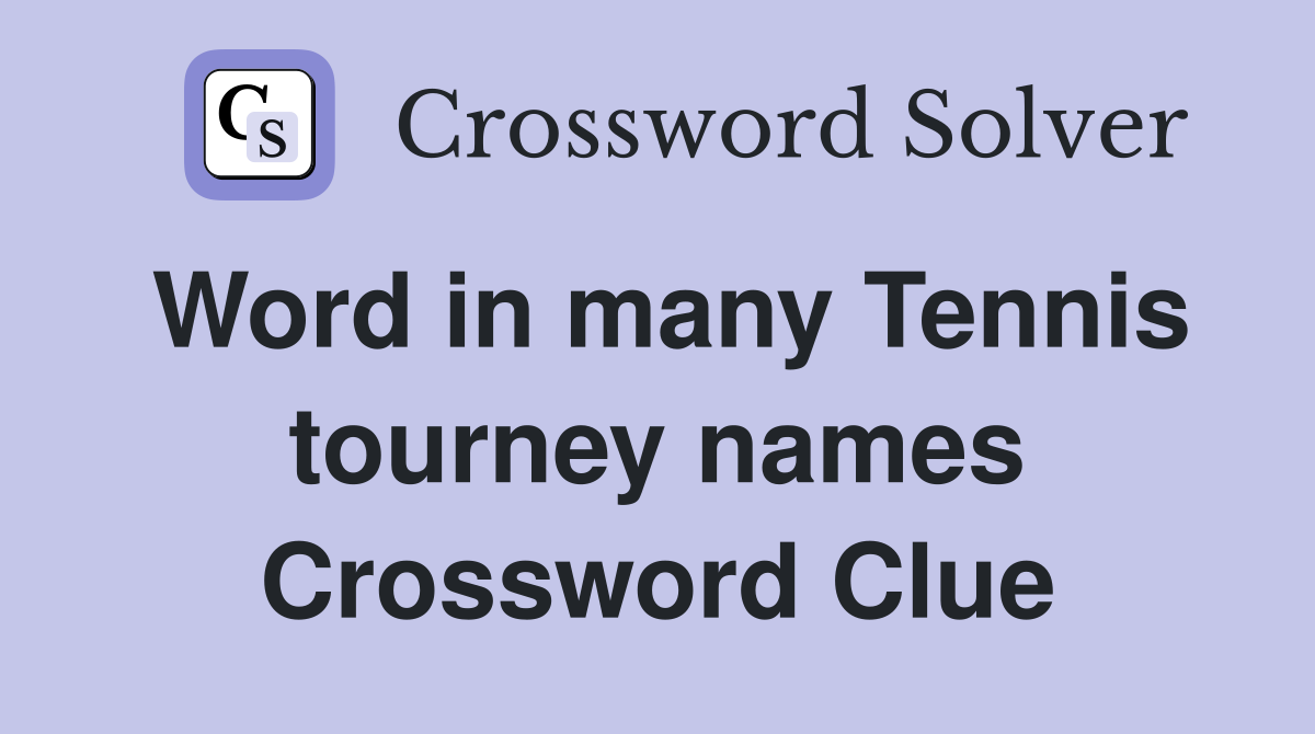 Word in many Tennis tourney names Crossword Clue