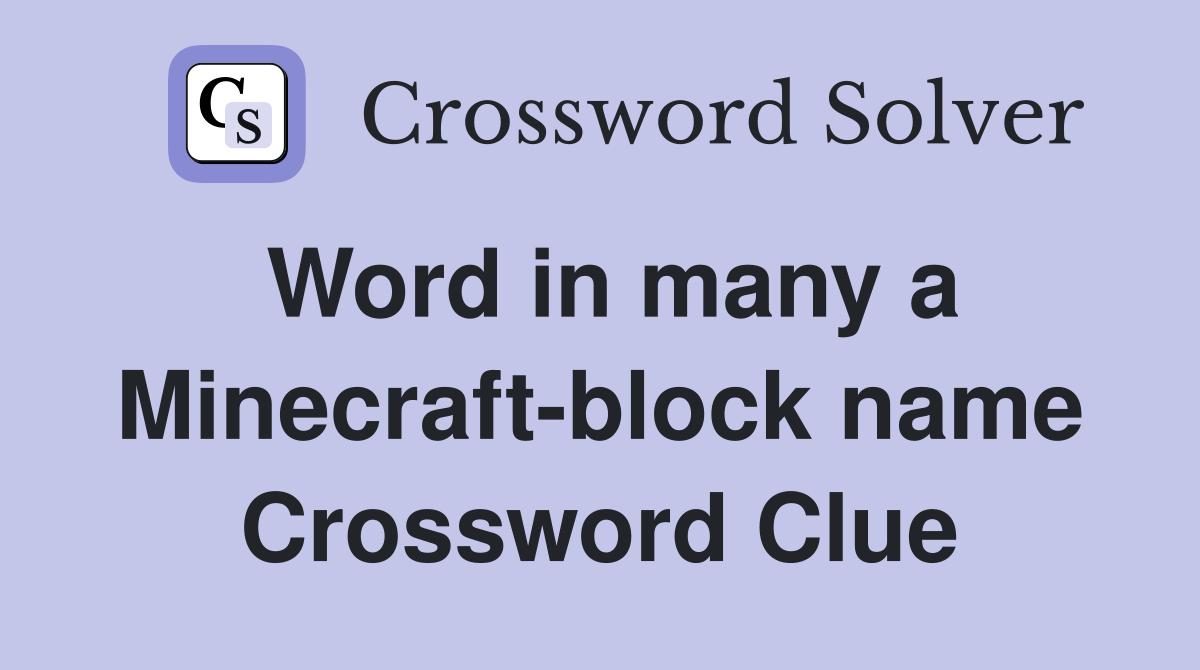 Word in many a Minecraft-block name Crossword Clue