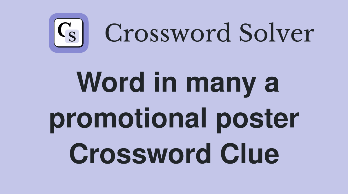 Word in many a promotional poster Crossword Clue