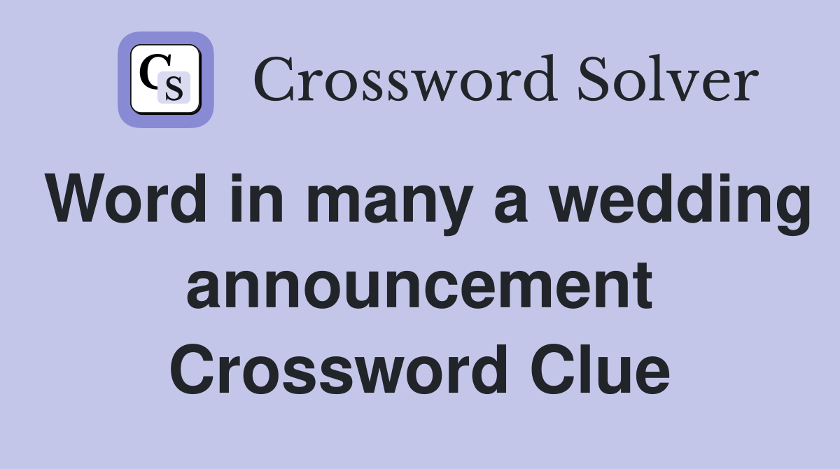 Word in many a wedding announcement Crossword Clue