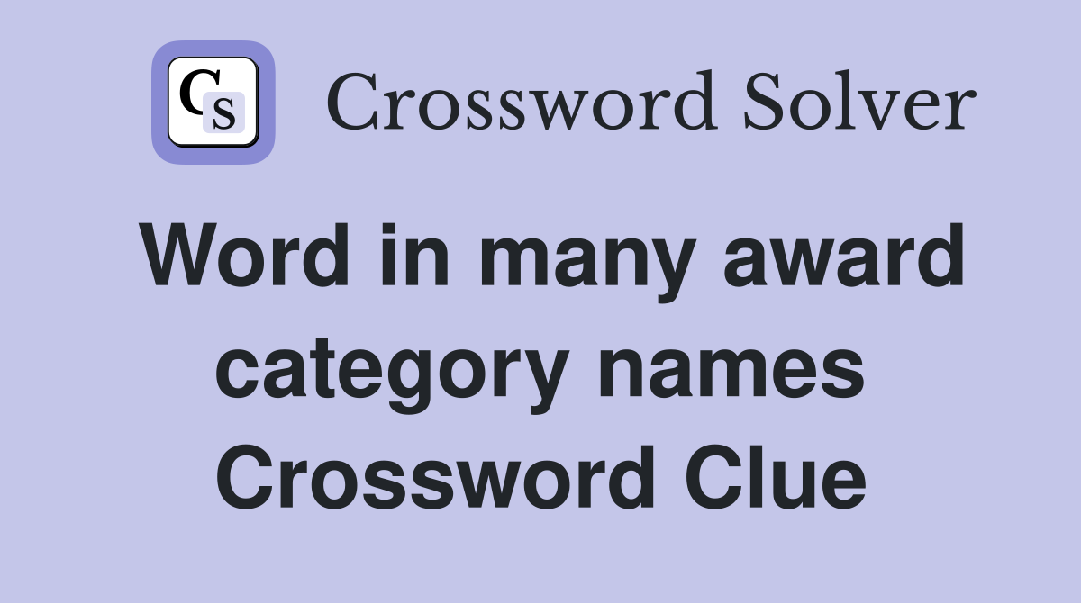 Word in many award category names Crossword Clue