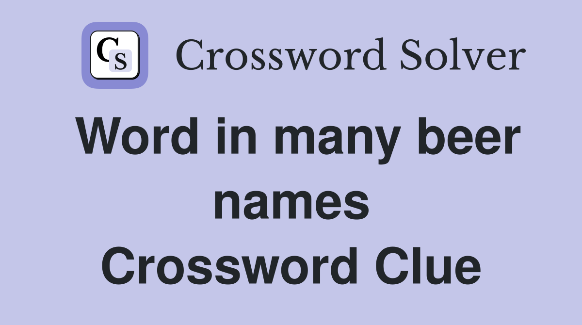 Word in many beer names Crossword Clue