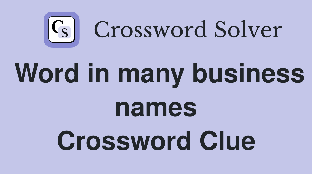 Word in many business names Crossword Clue