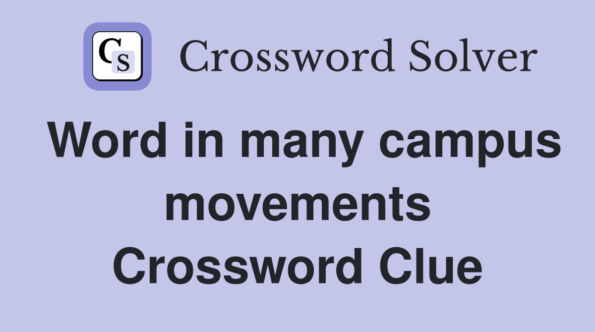 Word in many campus movements Crossword Clue