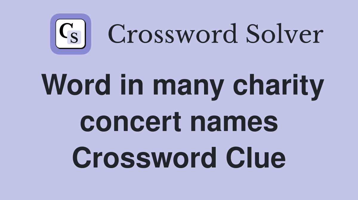 Word in many charity concert names Crossword Clue