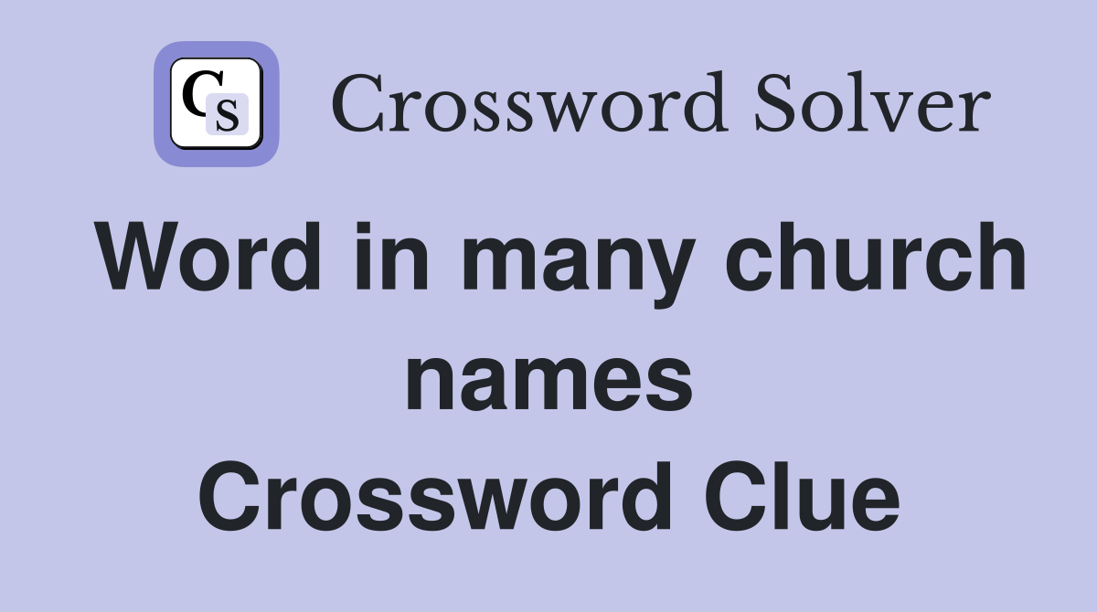 Word in many church names Crossword Clue