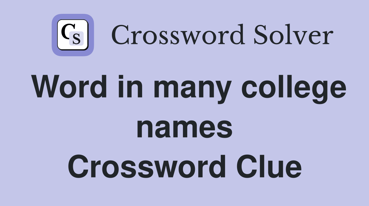 Word in many college names Crossword Clue