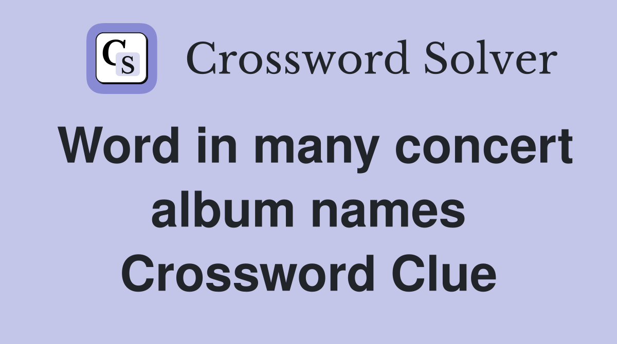 Word in many concert album names Crossword Clue
