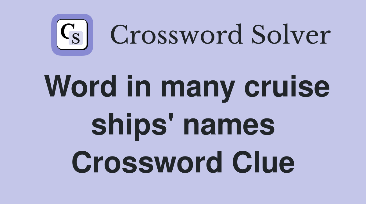 Word in many cruise ships' names Crossword Clue