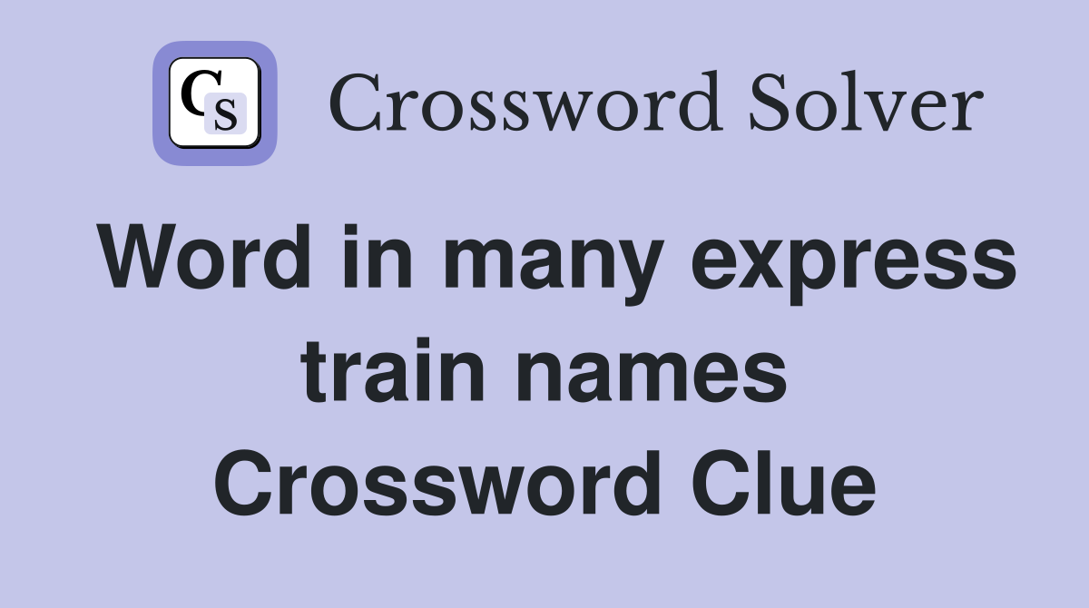 Word in many express train names Crossword Clue