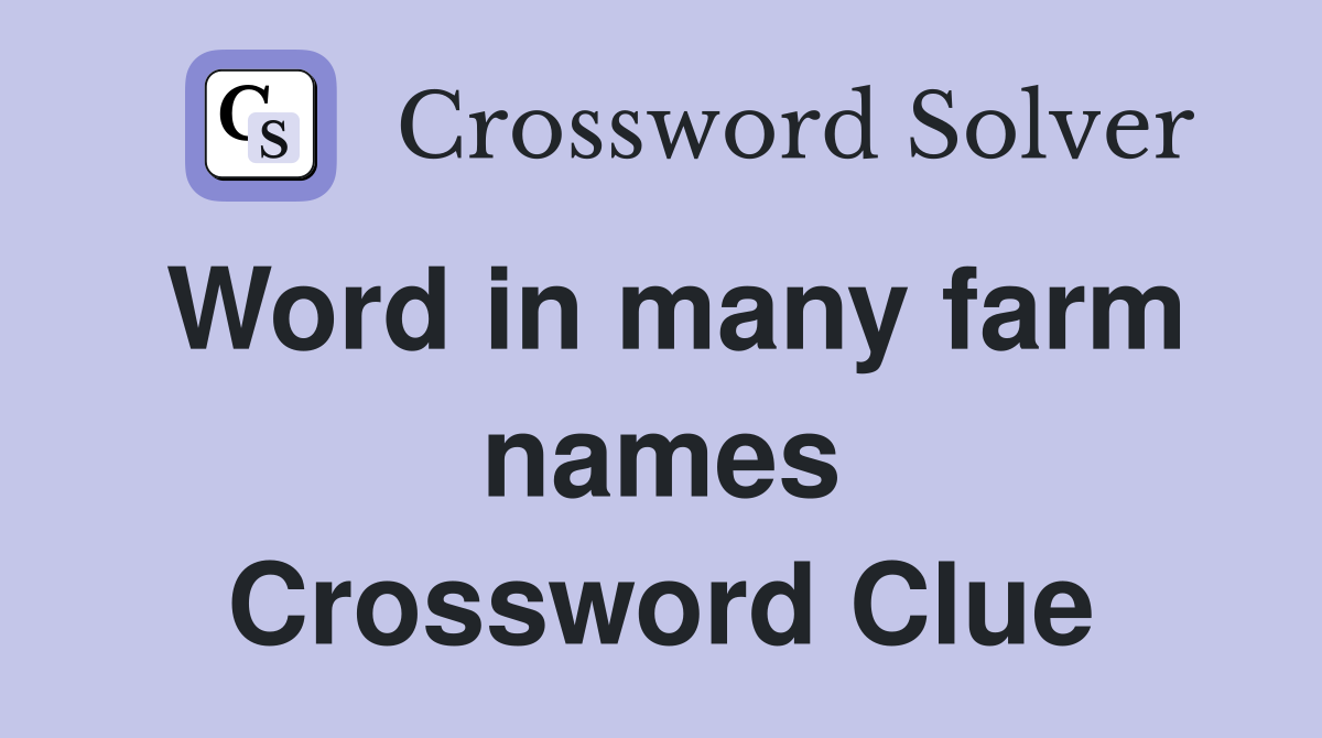 Word in many farm names Crossword Clue