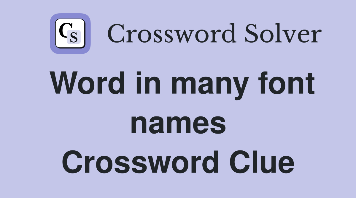 Word in many font names Crossword Clue