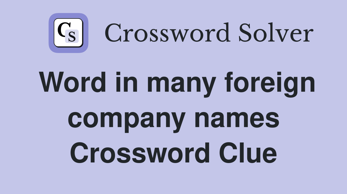 Word in many foreign company names Crossword Clue