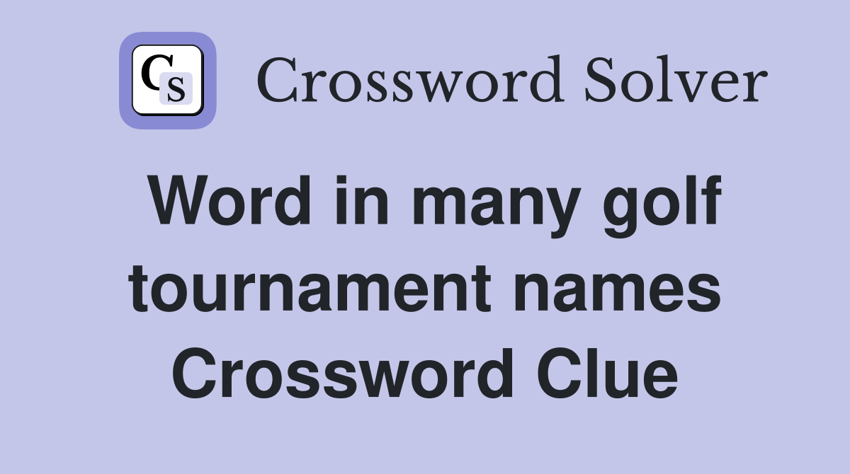 Word in many golf tournament names Crossword Clue