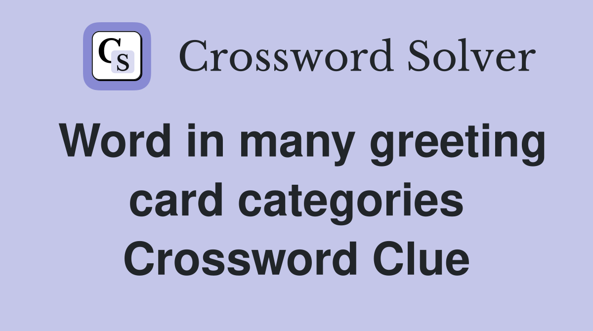 Word in many greeting card categories Crossword Clue
