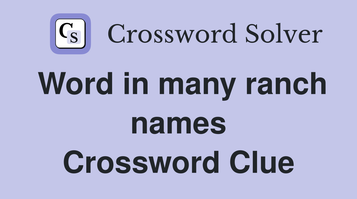 Word in many ranch names Crossword Clue