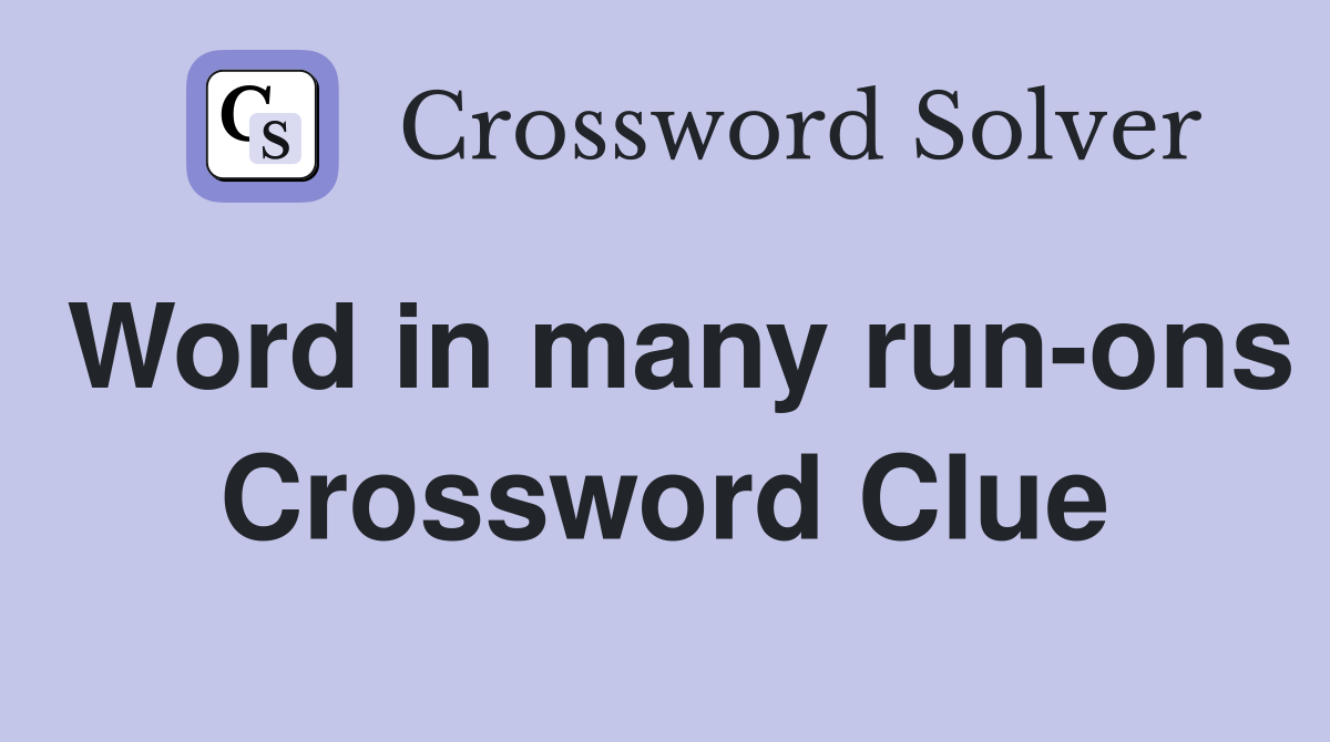 Word in many run-ons Crossword Clue