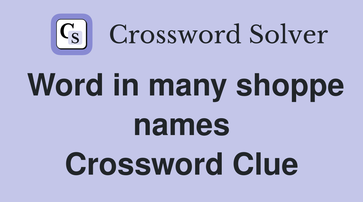 Word in many shoppe names Crossword Clue