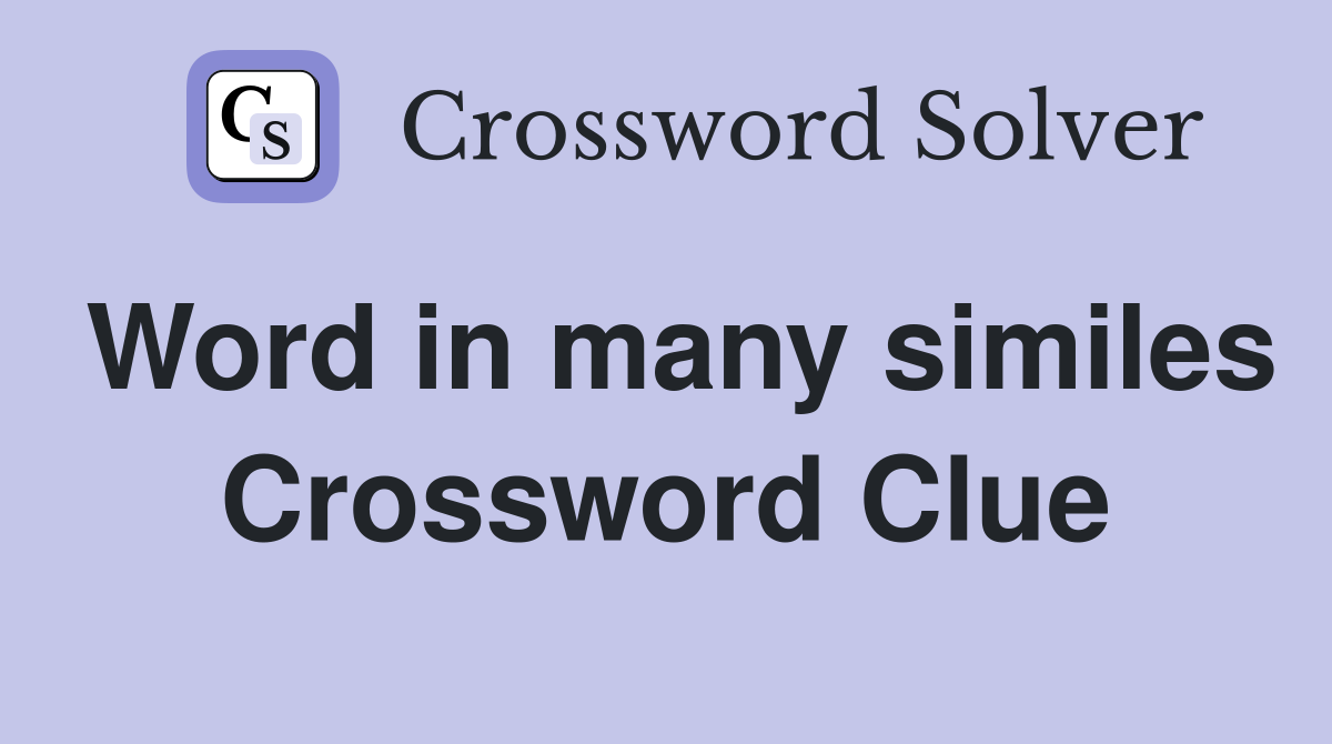 Word in many similes Crossword Clue