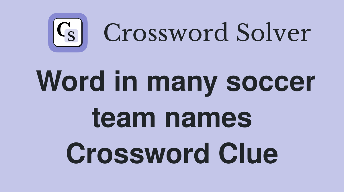 Word in many soccer team names Crossword Clue