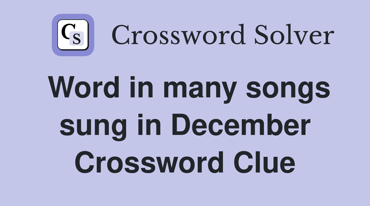 Word in many songs sung in December Crossword Clue