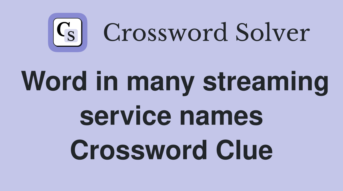 Word in many streaming service names Crossword Clue