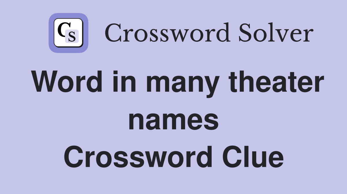 Word in many theater names Crossword Clue