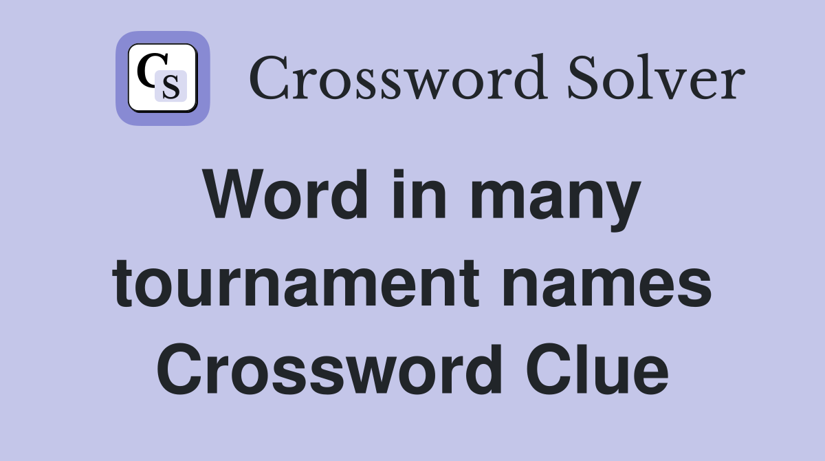 Word in many tournament names Crossword Clue