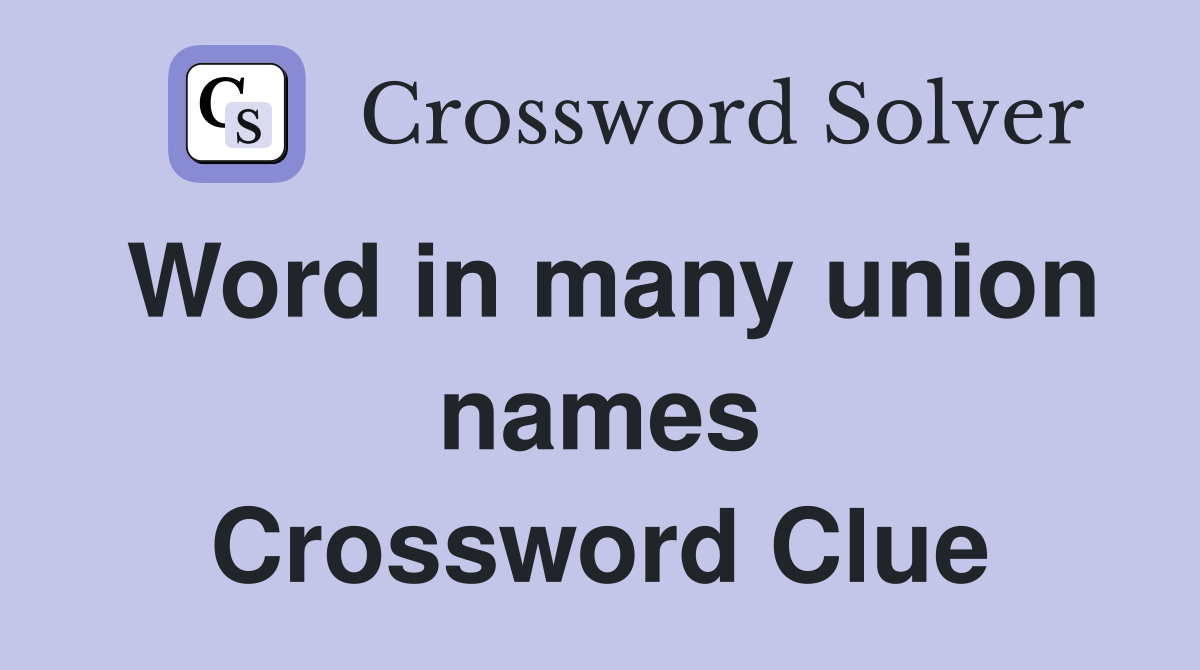 Word in many union names Crossword Clue