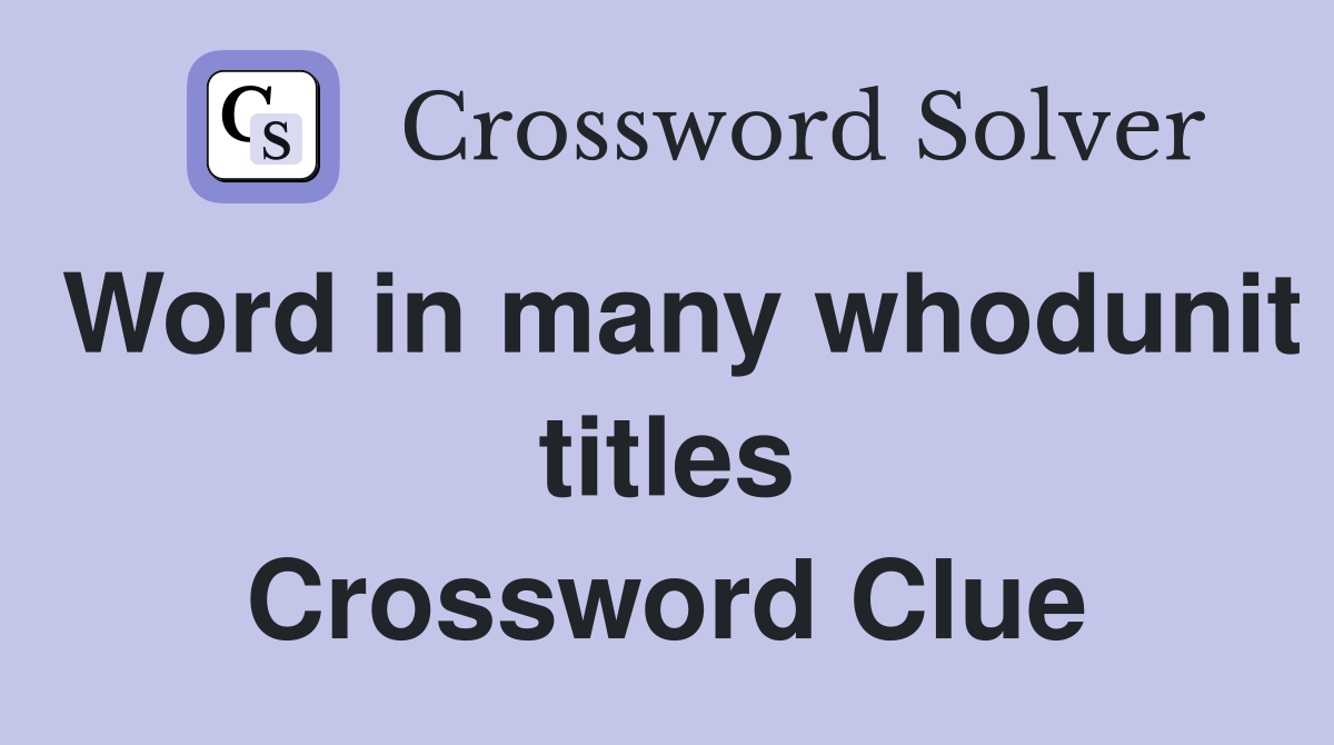 Word in many whodunit titles Crossword Clue