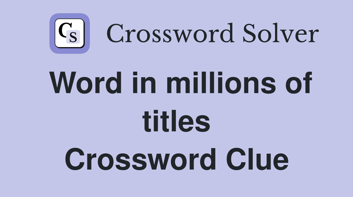 Word in millions of titles Crossword Clue