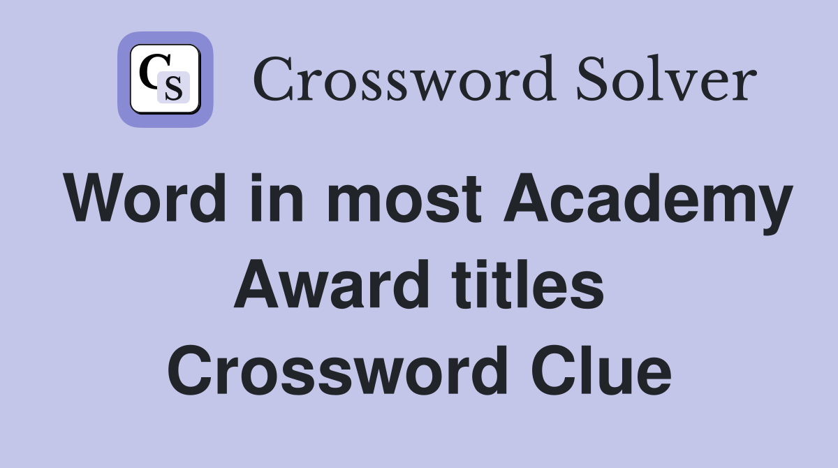 Word in most Academy Award titles Crossword Clue