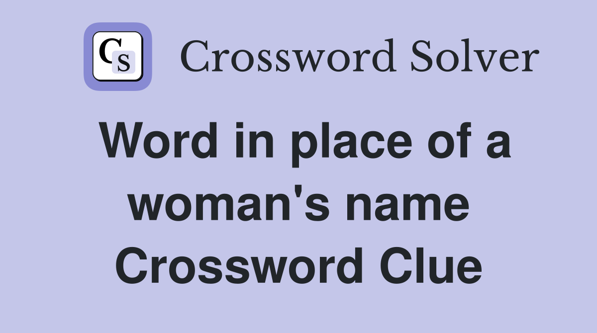 Word in place of a woman's name Crossword Clue