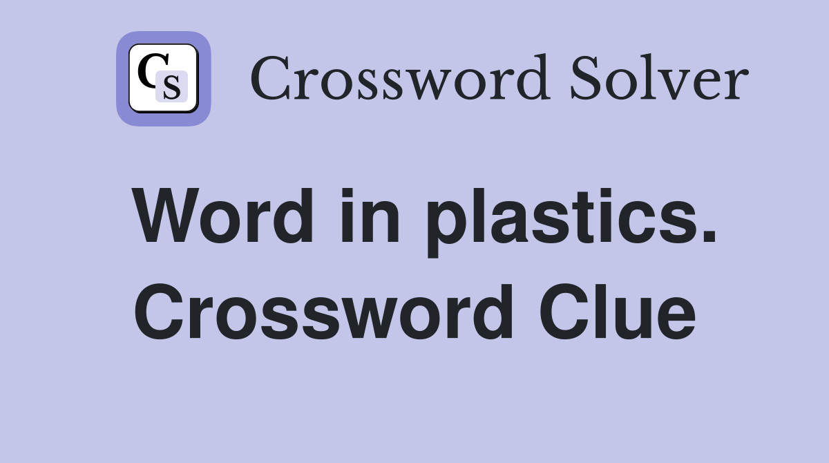 Word in plastics. Crossword Clue