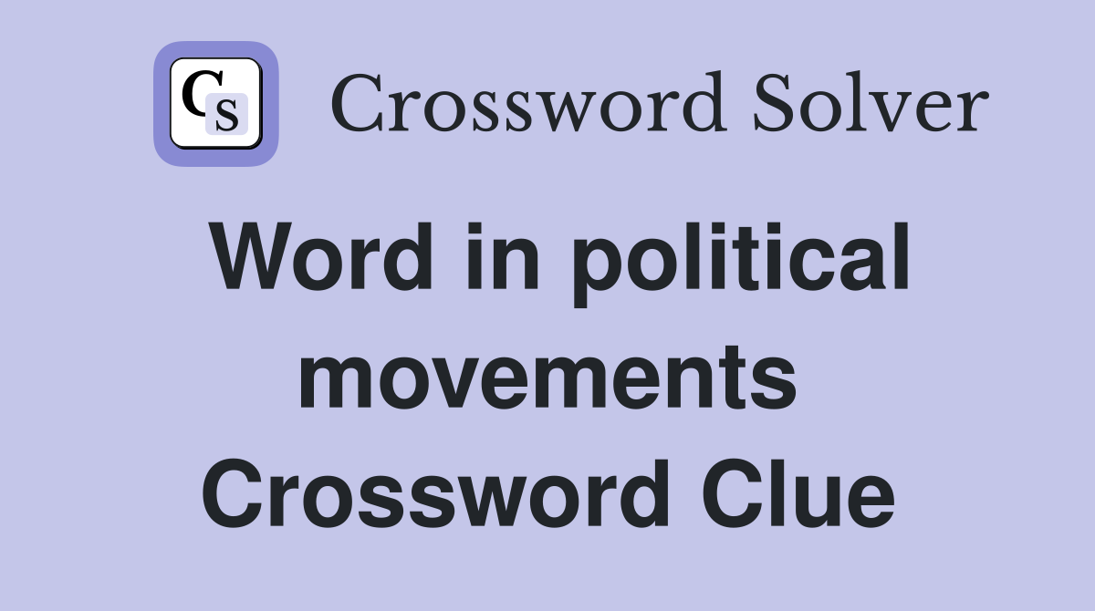 Word in political movements Crossword Clue