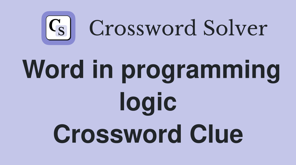 Word in programming logic Crossword Clue