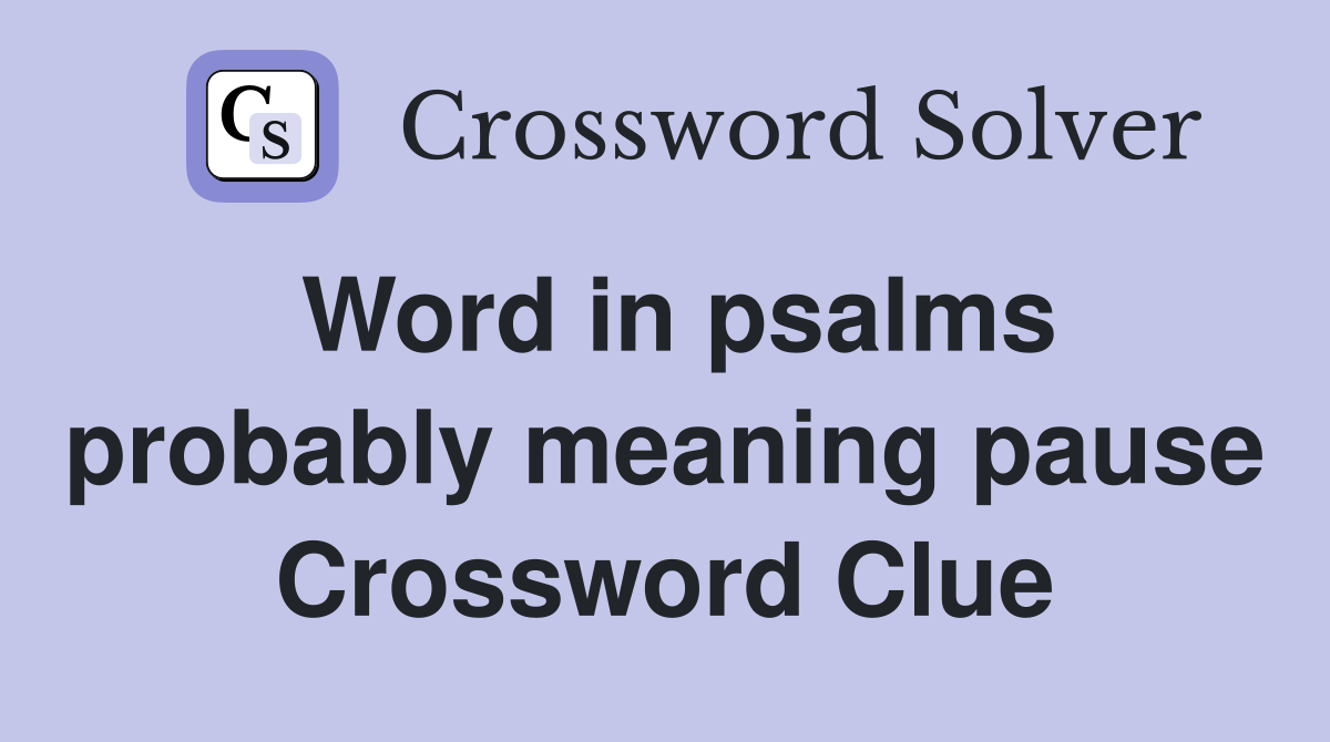 Word in psalms probably meaning pause Crossword Clue