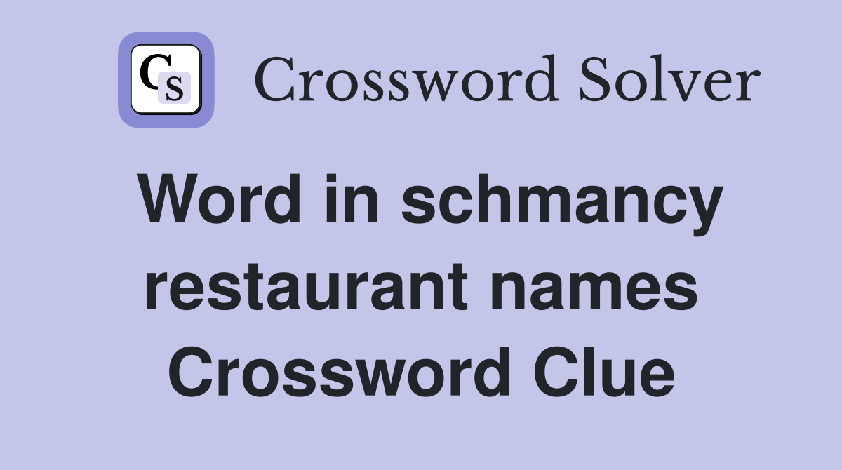 Word in schmancy restaurant names Crossword Clue