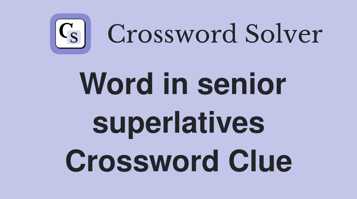 Word in senior superlatives Crossword Clue