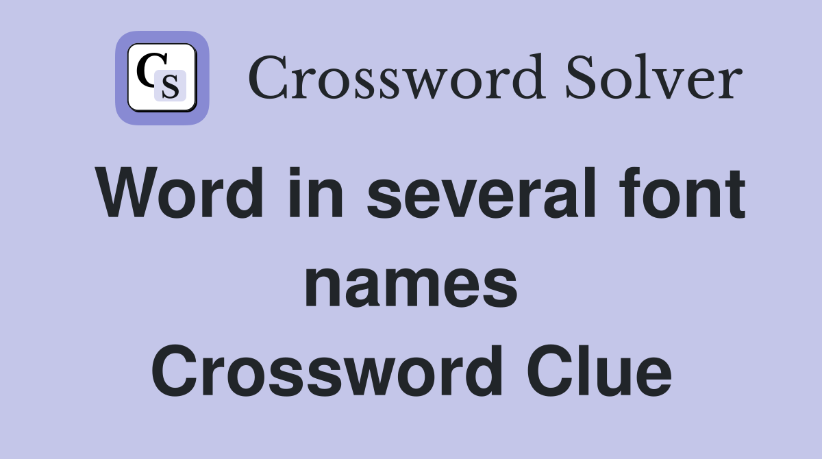 Word in several font names Crossword Clue