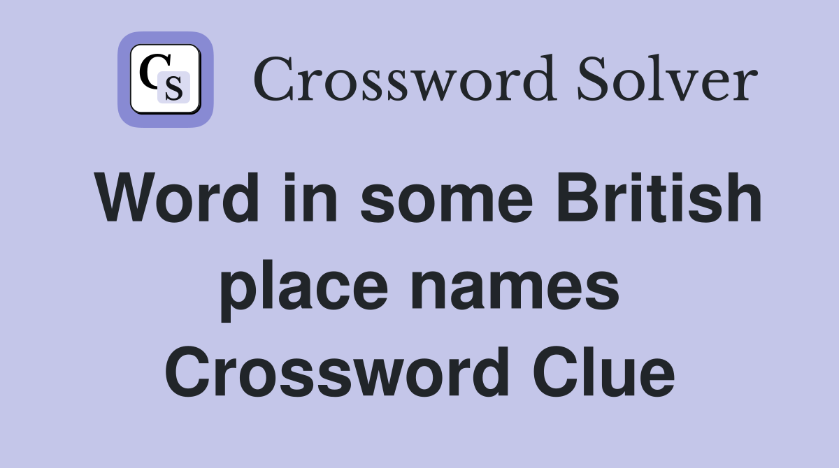 Word in some British place names Crossword Clue