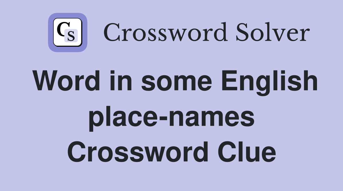 Word in some English place-names Crossword Clue