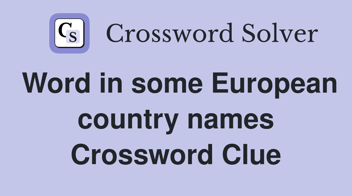 Word in some European country names Crossword Clue