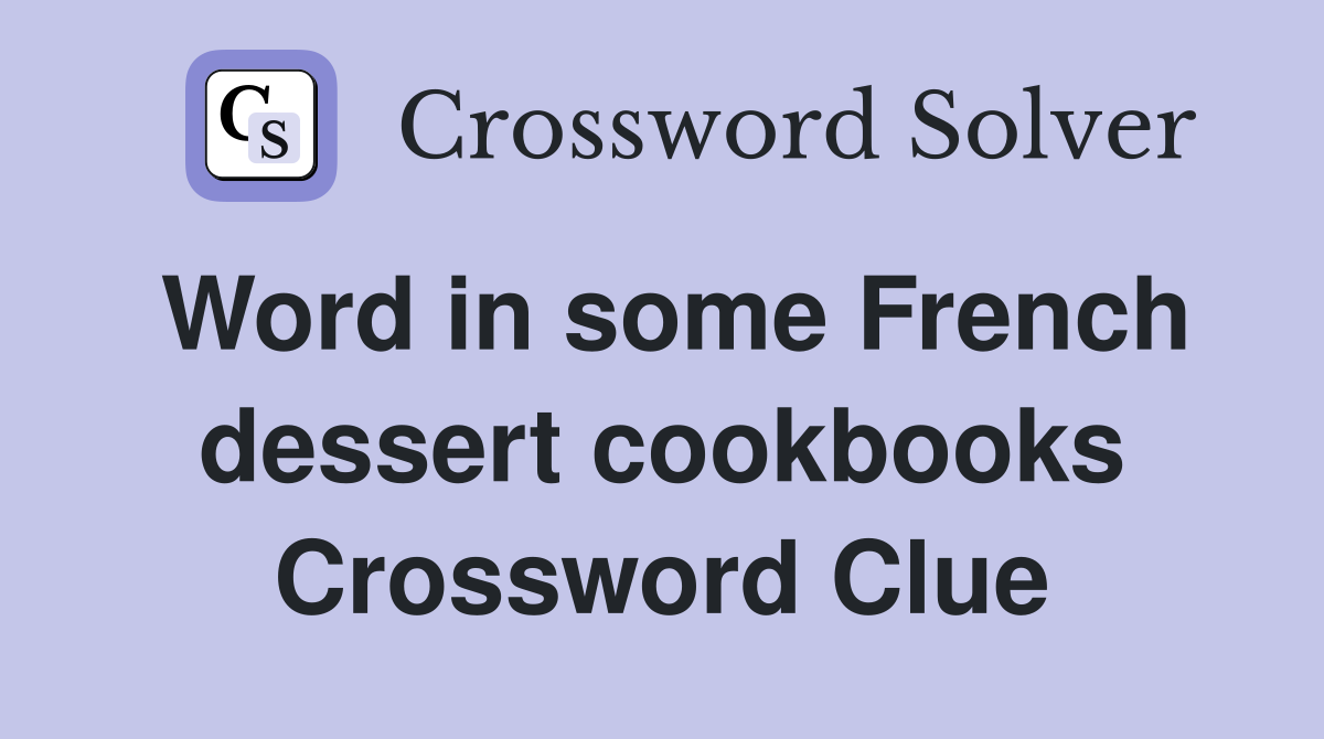Word in some French dessert cookbooks Crossword Clue