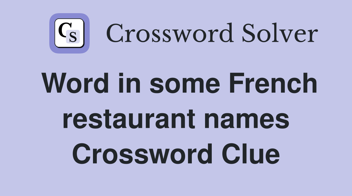 Word in some French restaurant names Crossword Clue