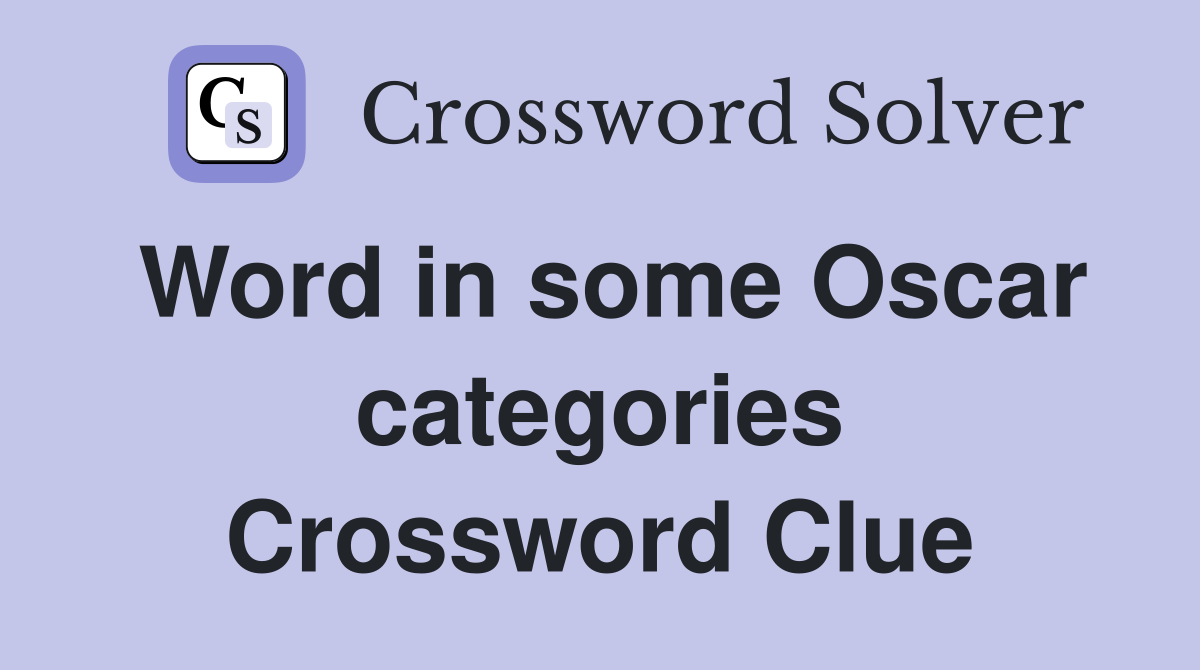 Word in some Oscar categories Crossword Clue